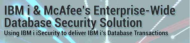 IBM i & McAfee's Enterprise-Wide Database Security Solution